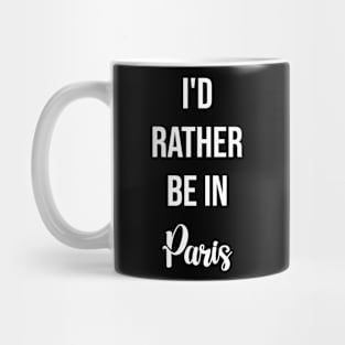 I'd Rather Be In Paris Mug